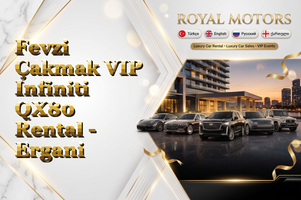 Fevzi Çakmak VIP Infiniti QX80 Rental - Ergani