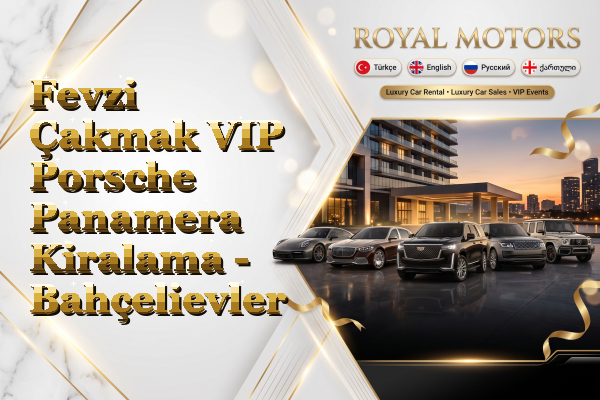 Fevzi Çakmak VIP Porsche Panamera Kiralama - Bahçelievler