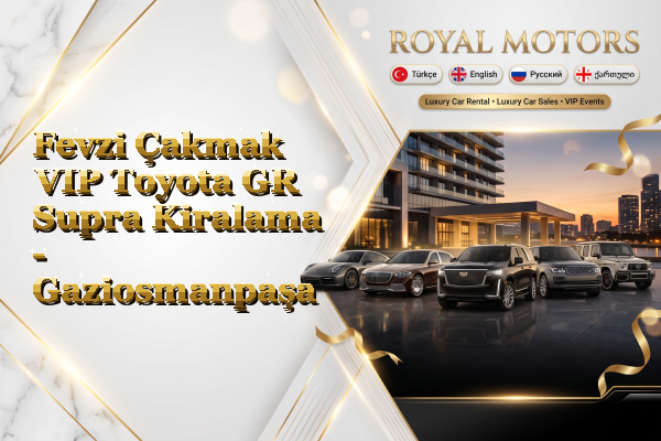 Fevzi Çakmak VIP Toyota GR Supra Kiralama - Gaziosmanpaşa
