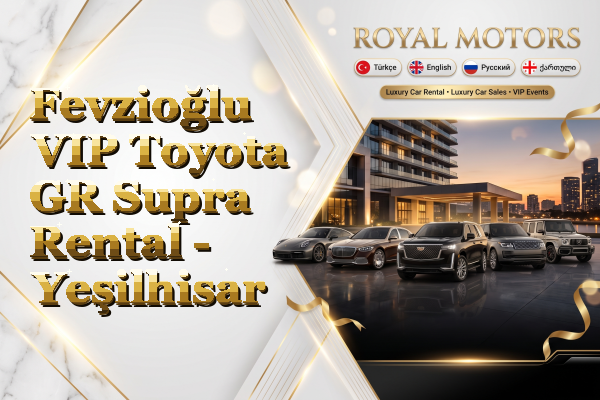 Fevzioğlu VIP Toyota GR Supra Rental - Yeşilhisar