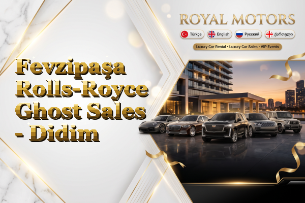 Fevzipaşa Rolls-Royce Ghost Sales - Didim