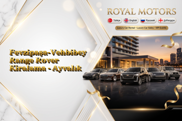 Fevzipaşa-Vehbibey Range Rover Kiralama - Ayvalık