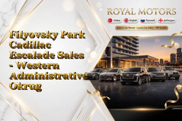 Filyovsky Park Cadillac Escalade Sales - Western Administrative Okrug