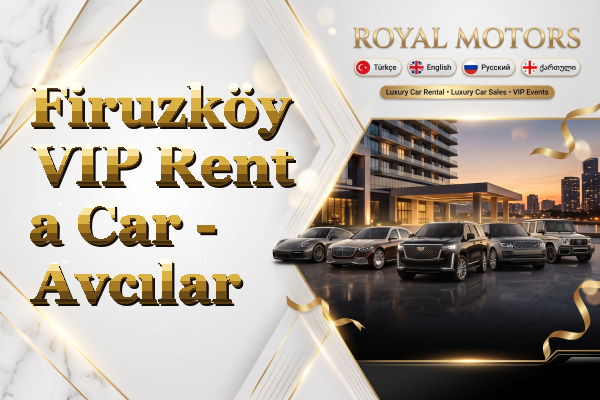 Firuzköy VIP Rent a Car - Avcılar