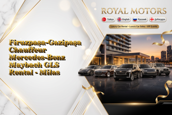 Firuzpaşa-Gazipaşa Chauffeur Mercedes-Benz Maybach GLS Rental - Milas