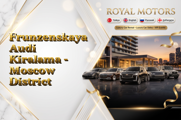 Frunzenskaya Audi Kiralama - Moscow District