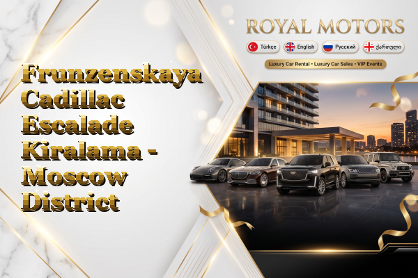 Frunzenskaya Cadillac Escalade Kiralama - Moscow District
