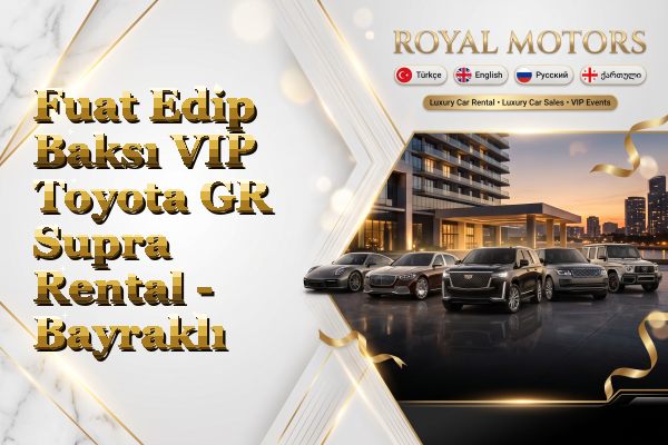 Fuat Edip Baksı VIP Toyota GR Supra Rental - Bayraklı