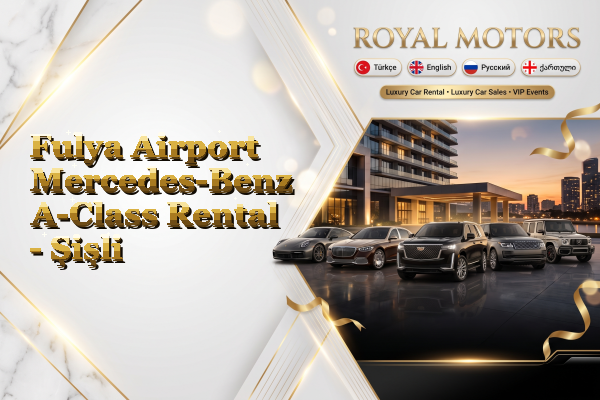Fulya Airport Mercedes-Benz A-Class Rental - Şişli