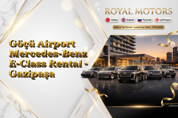 Göçü Airport Mercedes-Benz E-Class Rental - Gazipaşa