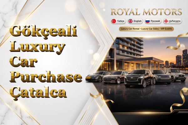 Gökçeali Luxury Car Purchase - Çatalca
