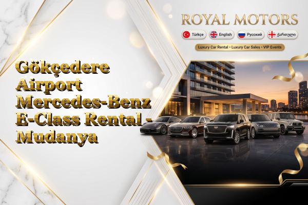 Gökçedere Airport Mercedes-Benz E-Class Rental - Mudanya