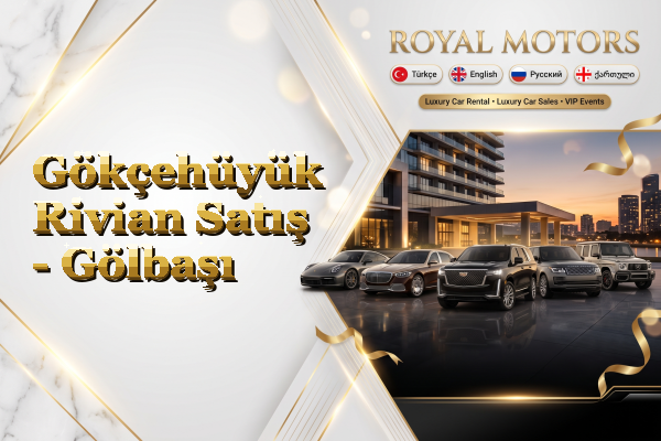 Gökçehüyük Rivian Satış - Gölbaşı