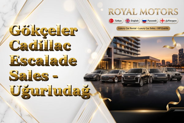 Gökçeler Cadillac Escalade Sales - Uğurludağ