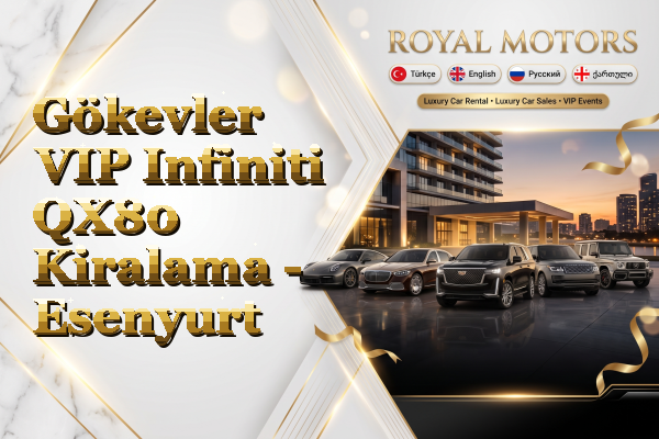 Gökevler VIP Infiniti QX80 Kiralama - Esenyurt