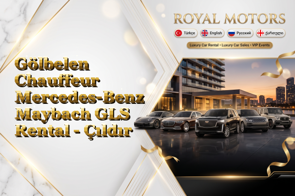 Gölbelen Chauffeur Mercedes-Benz Maybach GLS Rental - Çıldır