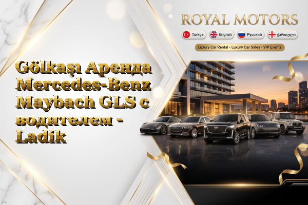 Gölkaşı Аренда Mercedes-Benz Maybach GLS с водителем - Ladik