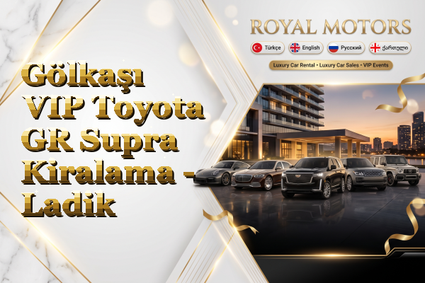 Gölkaşı VIP Toyota GR Supra Kiralama - Ladik