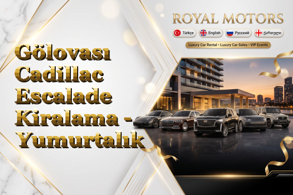 Gölovası Cadillac Escalade Kiralama - Yumurtalık