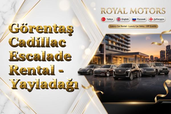 Görentaş Cadillac Escalade Rental - Yayladağı