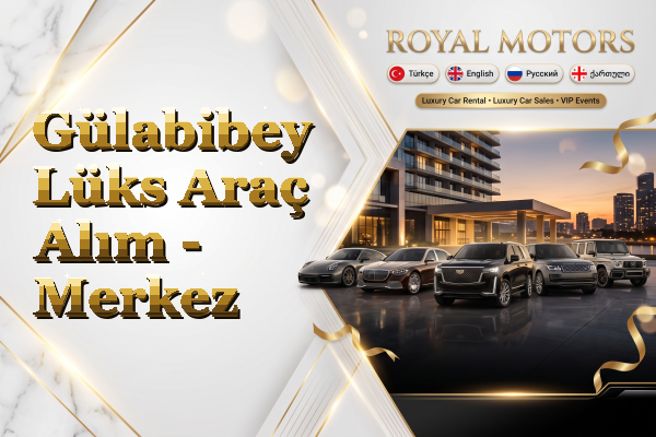 Gülabibey Lüks Araç Alım - Merkez