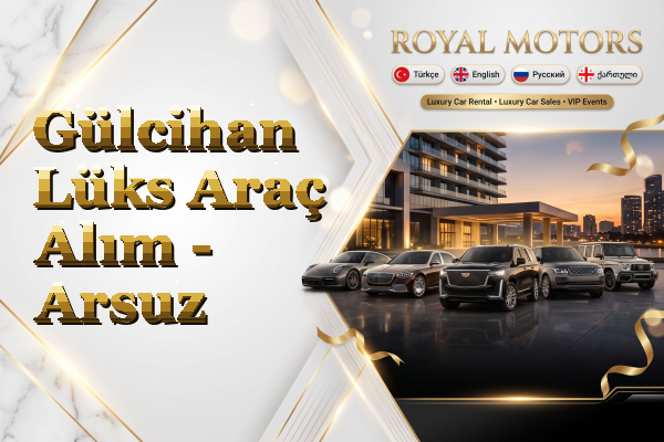 Gülcihan Lüks Araç Alım - Arsuz