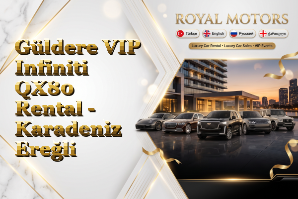 Güldere VIP Infiniti QX80 Rental - Karadeniz Ereğli