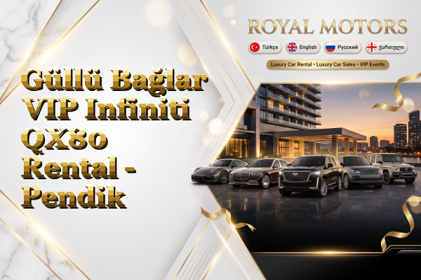 Güllü Bağlar VIP Infiniti QX80 Rental - Pendik