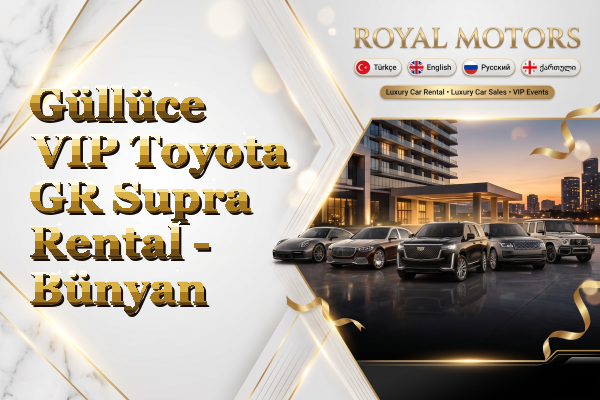 Güllüce VIP Toyota GR Supra Rental - Bünyan