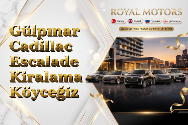 Gülpınar Cadillac Escalade Kiralama - Köyceğiz