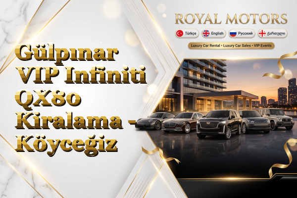 Gülpınar VIP Infiniti QX80 Kiralama - Köyceğiz