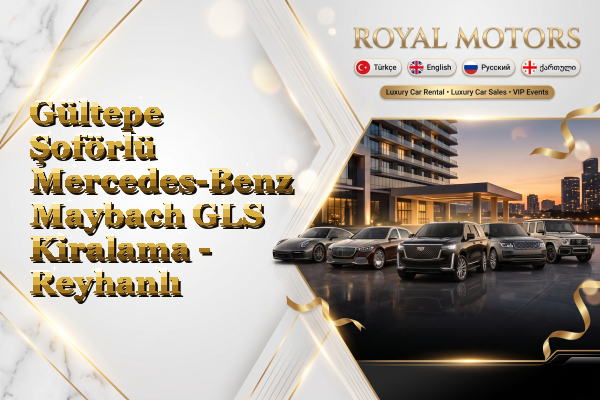 Gültepe Şoförlü Mercedes-Benz Maybach GLS Kiralama - Reyhanlı