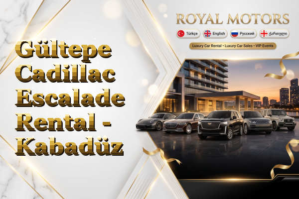 Gültepe Cadillac Escalade Rental - Kabadüz