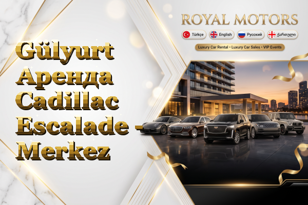 Gülyurt Аренда Cadillac Escalade - Merkez