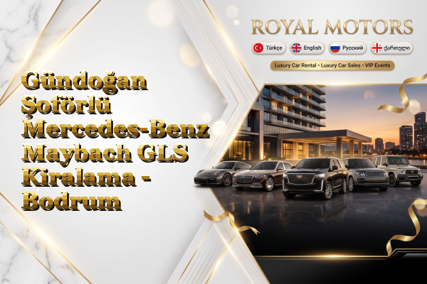 Gündoğan Şoförlü Mercedes-Benz Maybach GLS Kiralama - Bodrum