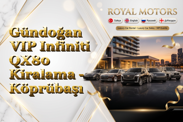 Gündoğan VIP Infiniti QX80 Kiralama - Köprübaşı