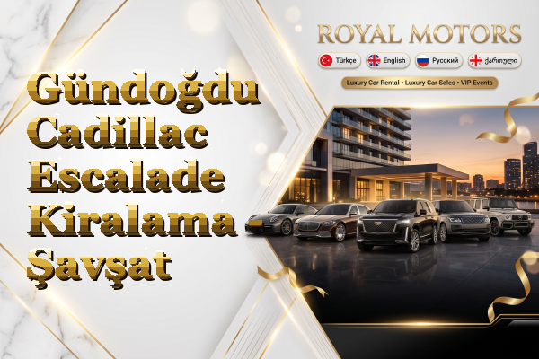 Gündoğdu Cadillac Escalade Kiralama - Şavşat