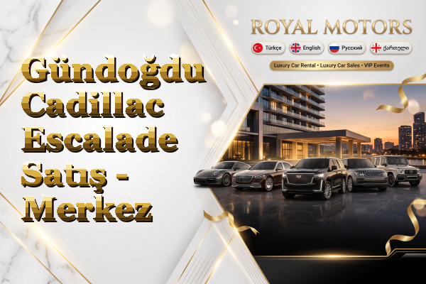 Gündoğdu Cadillac Escalade Satış - Merkez