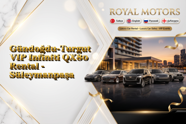 Gündoğdu-Turgut VIP Infiniti QX80 Rental - Süleymanpaşa
