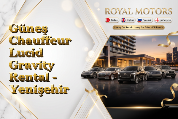 Güneş Chauffeur Lucid Gravity Rental - Yenişehir