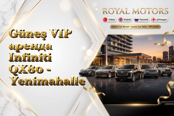 Güneş VIP аренда Infiniti QX80 - Yenimahalle
