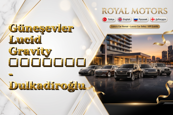 Güneşevler Lucid Gravity გაყიდვა - Dulkadiroğlu
