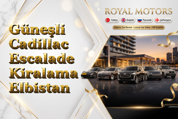 Güneşli Cadillac Escalade Kiralama - Elbistan