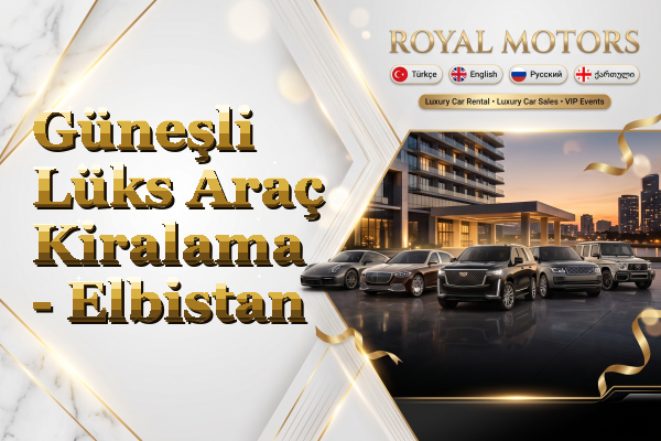 Güneşli Lüks Araç Kiralama - Elbistan