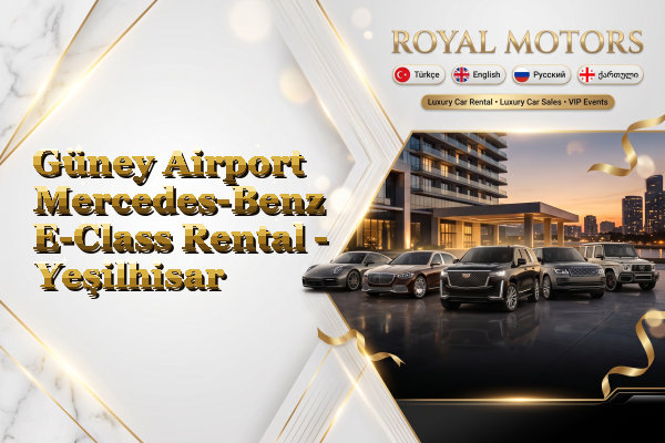 Güney Airport Mercedes-Benz E-Class Rental - Yeşilhisar
