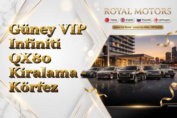 Güney VIP Infiniti QX80 Kiralama - Körfez