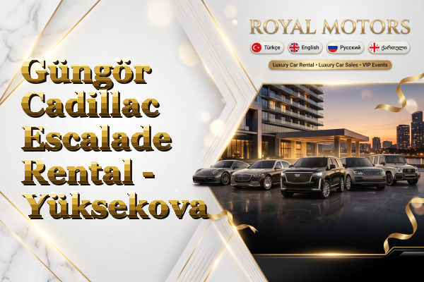 Güngör Cadillac Escalade Rental - Yüksekova