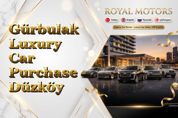 Gürbulak Luxury Car Purchase - Düzköy