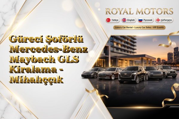 Güreci Şoförlü Mercedes-Benz Maybach GLS Kiralama - Mihalıççık