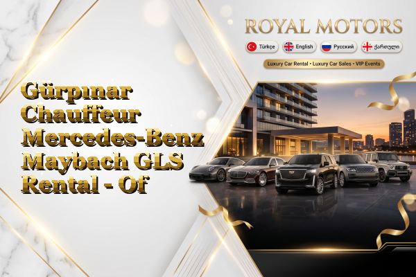 Gürpınar Chauffeur Mercedes-Benz Maybach GLS Rental - Of
